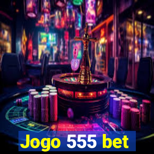 Jogo 555 bet